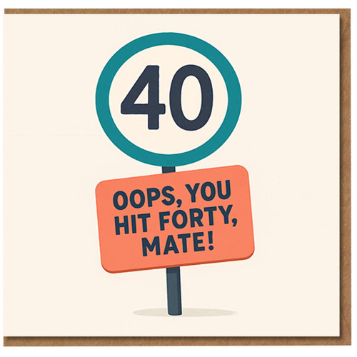 Funny 40th Birthday Card - Oops, You Hit Forty, Mate! Road Sign Design - Humour Milestone Age 40 Card for a Friend, Him or Her