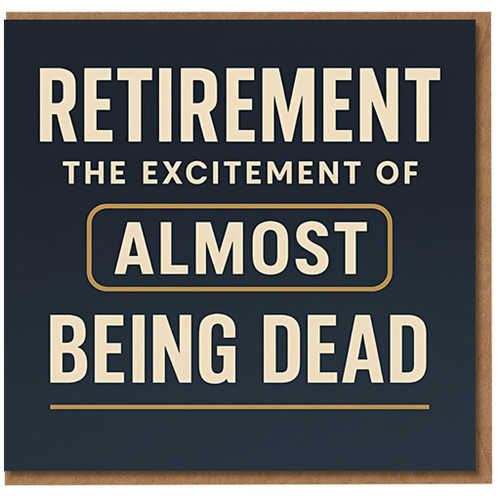 Retirement Card - Funny Rude Leaving Work Card - 'Retirement: The Excitement of Almost Being Dead' - Humorous New Job Leaving Gift for Colleague, Friend or Family