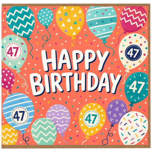 47th Birthday Card, - Happy Birthday Balloons and Confetti Design