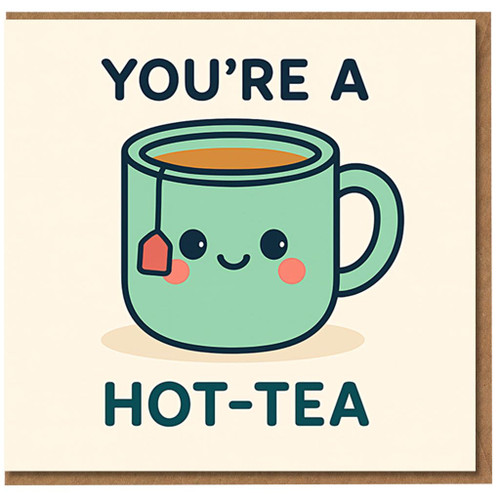 You're A Hot-Tea Pun Card - Cute Kawaii Tea Cup Love & Anniversary Card, Funny Valentine’s for Boyfriend, Girlfriend, Husband or Wife