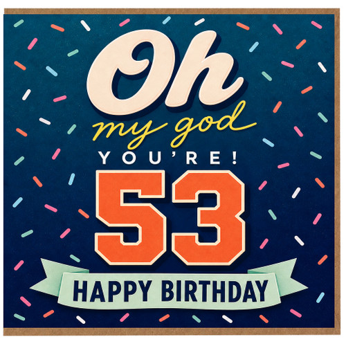 53rd Birthday Card, Oh My God You’re 53 Happy Birthday Card
