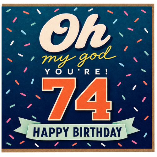 74th Birthday Card, Oh My God You're 74 Happy Birthday Card