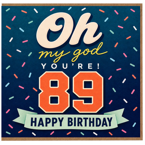 89th Birthday Card, Oh My God You're 89 Happy Birthday Card