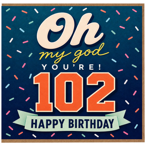 102nd Birthday Card, Oh My God You're 102 Happy Birthday Card