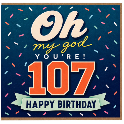 107th Birthday Card, Oh My God You're 107 Happy Birthday Card