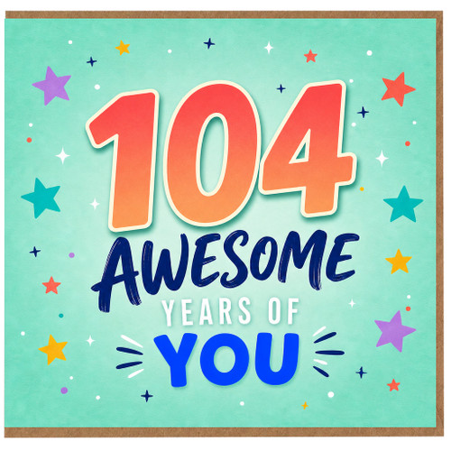 104th Birthday Card, 104 Awesome Years Of You Card
