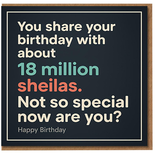 Rude Funny Birthday Card - You Share Your Birthday With About 18 Million Sheilas, Not So Special Now Are You? - Humour Greeting Card for Adults, Friends or Colleagues