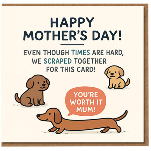 Funny Mother's Day Card for Mum - Cute Sausage Dog and Puppies - 'You're Worth It Mum' - Times Are Hard Budget Joke - From Kids or Family