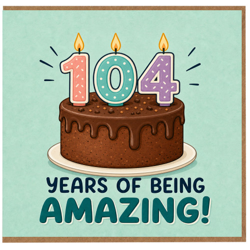 104th Birthday Card, Years of Being Amazing Cake Design