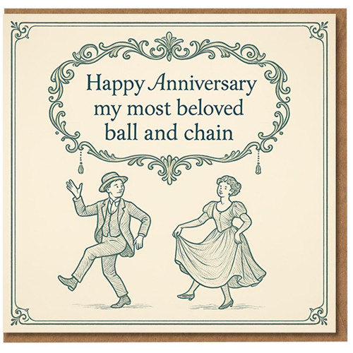 Funny Anniversary Card - Happy Anniversary My Most Beloved Ball and Chain - Vintage Style Humour Greeting Card for Husband, Wife or Partner - Romantic Banter Love