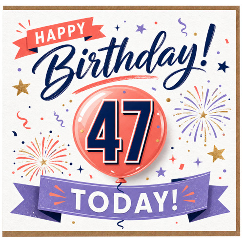 47th Birthday Card, Happy Birthday Today!