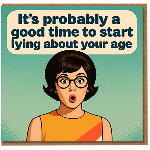 Funny Birthday Card - It's Probably a Good Time to Start Lying About Your Age - Retro Pop Art Design - Humour for Him or Her - Blank Inside