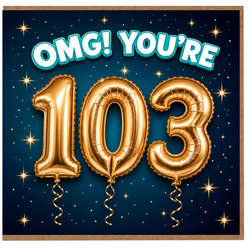103rd Birthday Card, OMG You’re 103 Celebration Card