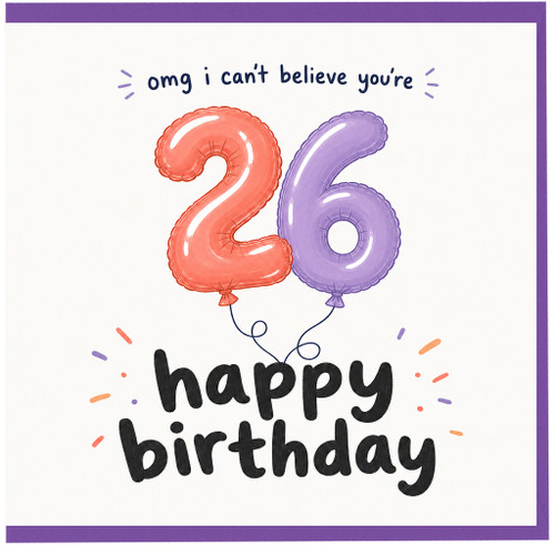 26th Birthday Card, Happy 26th Birthday Card, OMG I Can’t Believe You’re 26