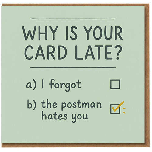 Funny Belated Birthday Card - Why Is Your Card Late? I Forgot or The Postman Hates You - Humour Apology Greeting
