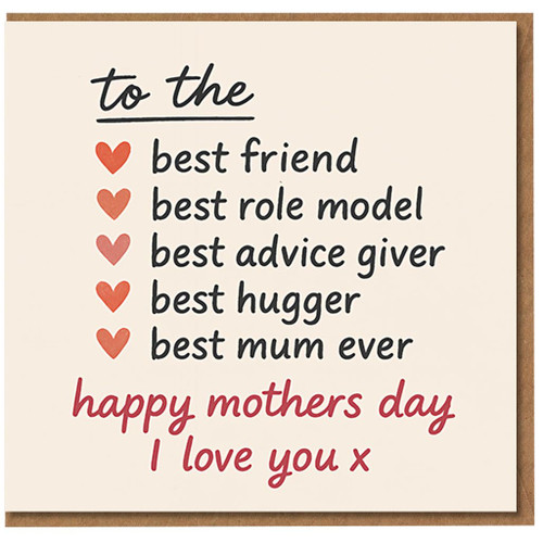 Mother's Day Card for Mum - To the Best Friend, Role Model, Advice Giver, Best Hugger - Mum Ever - Happy Mother's Day, I Love You - Cute Hearts