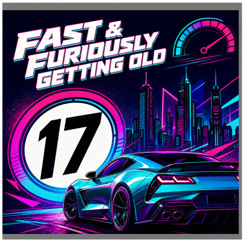 17th Birthday Card, Fast & Furiously Getting Old