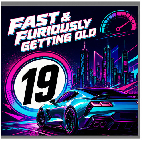 19th Birthday Card, for Car Lovers Fast & Furiously Getting Old