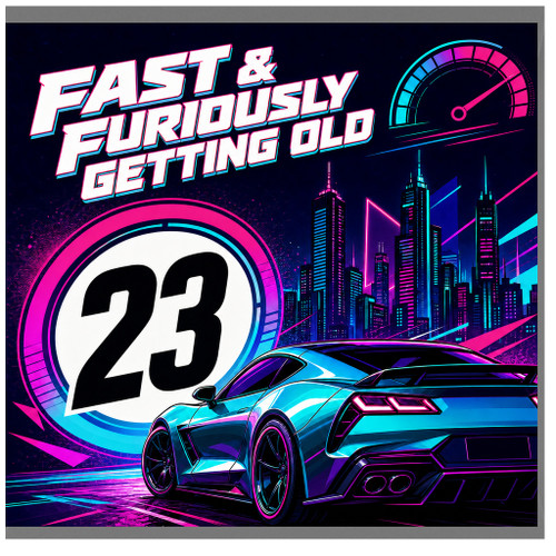 23rd Birthday Card, Fast & Furiously Getting Old Car Design