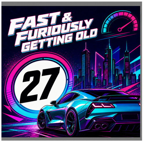 27th Birthday Card, Fast & Furiously Getting Old Card for Him or Her