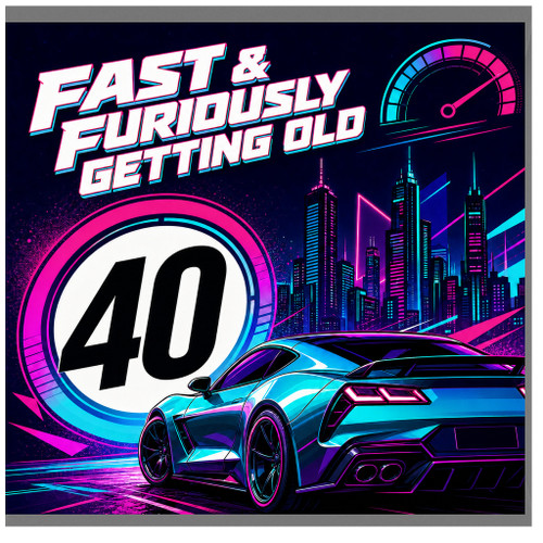 40th Birthday Card, for Him Fast & Furiously Getting Old