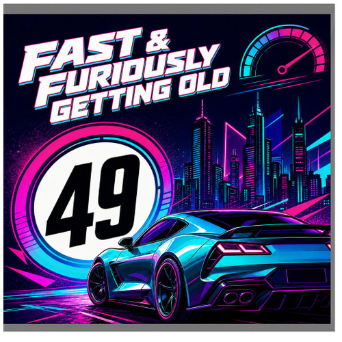 49th Birthday Card, Fast & Furiously Getting Old Racing Card