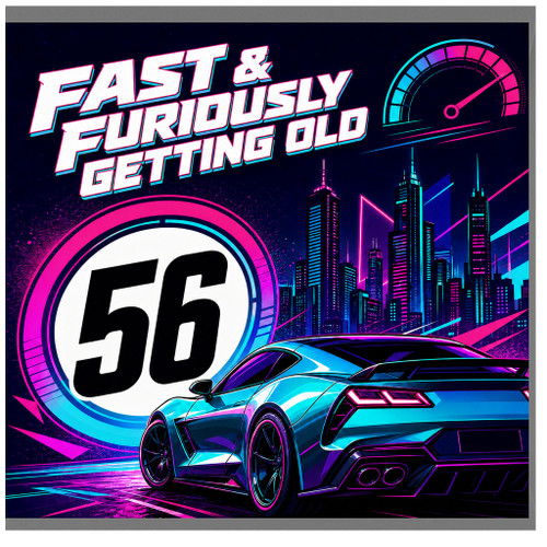 56th Birthday Card, Fast & Furiously Getting Old
