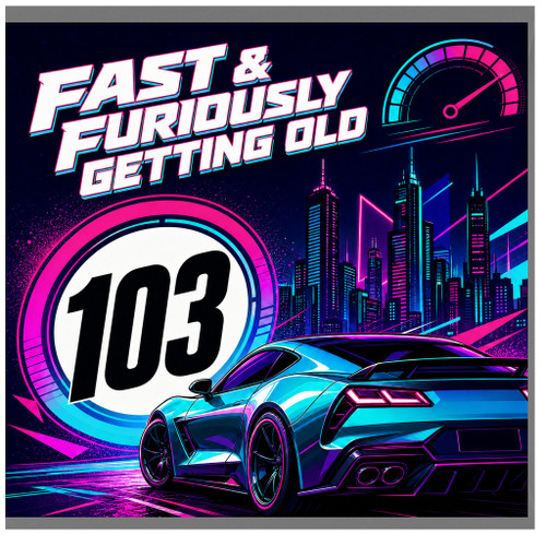 103rd Birthday Card, Fast & Furiously Getting Old Funny Car - Themed Age 103 Card