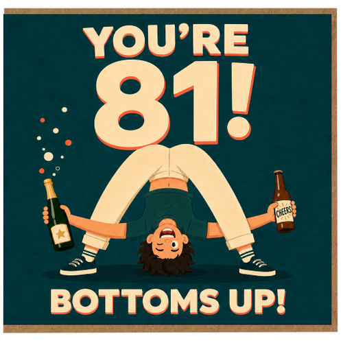 81st Birthday Card, You're 81! Bottoms Up!