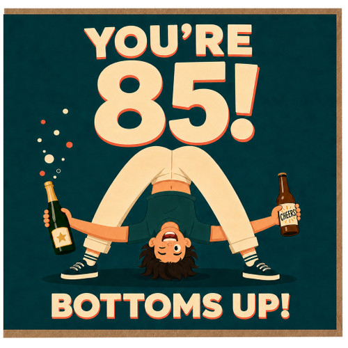 85th Birthday Card, Funny Bottoms Up Celebratory Card