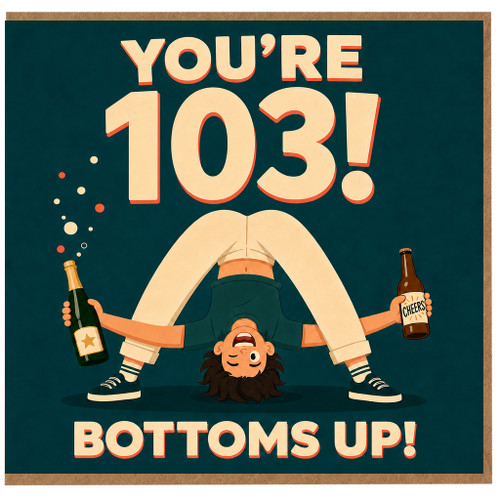 103rd Birthday Card, Funny Bottoms Up Birthday Card