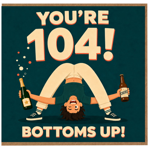 104th Birthday Card, Funny Bottoms Up Card for 104 Year Old