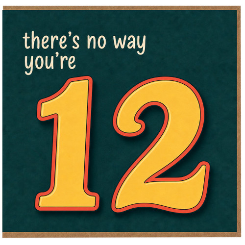 12th Birthday Card, There's No Way You're 12