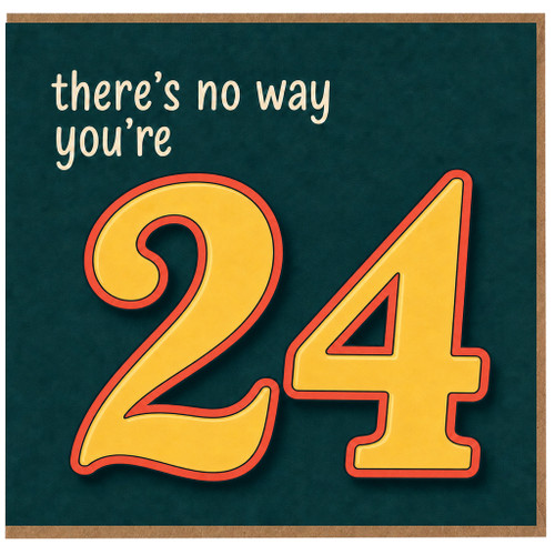 24th Birthday Card, There's No Way You're 24 Funny Birthday Card