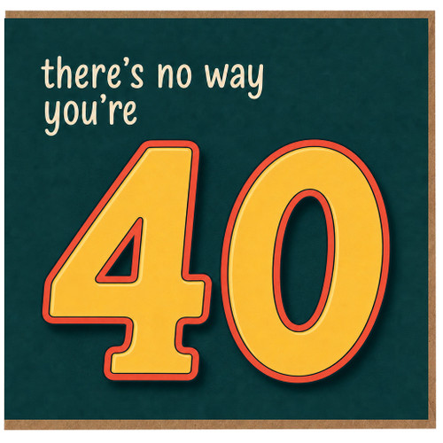 40th Birthday Card, There’s No Way You’re 40 Funny Milestone Birthday Card