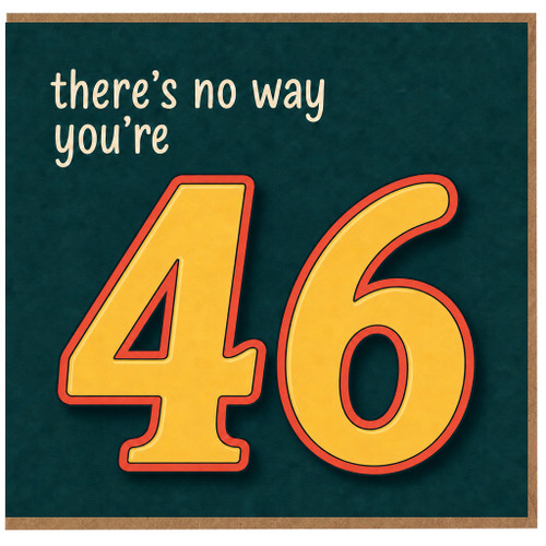46th Birthday Card, There's No Way You're 46