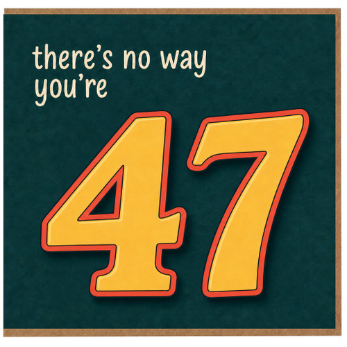 47th Birthday Card, There's No Way You're 47 Funny Age Card