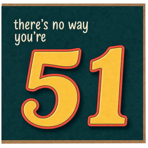51st Birthday Card, There's No Way You're 51 Funny Birthday Card