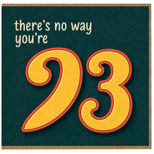 93rd Birthday Card, Funny There’s No Way You’re 23 Card
