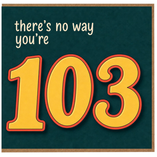 103rd Birthday Card, There’s No Way You’re 103 Funny Age Card