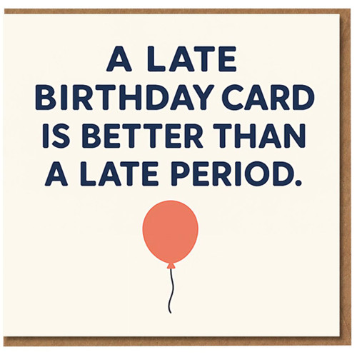 Funny Rude Belated Birthday Card - A Late Birthday Card Is Better Than A Late Period - Adult Humour for Friends