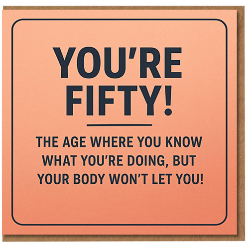 Funny 50th Birthday Card - You're Fifty! The age where you know what you're doing, but your body won't let you - Humorous Milestone Card for Him or Her