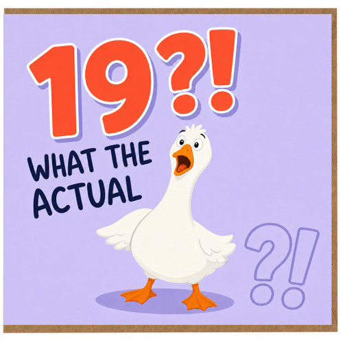 19th Birthday Card, Funny What The Actual Duck Card