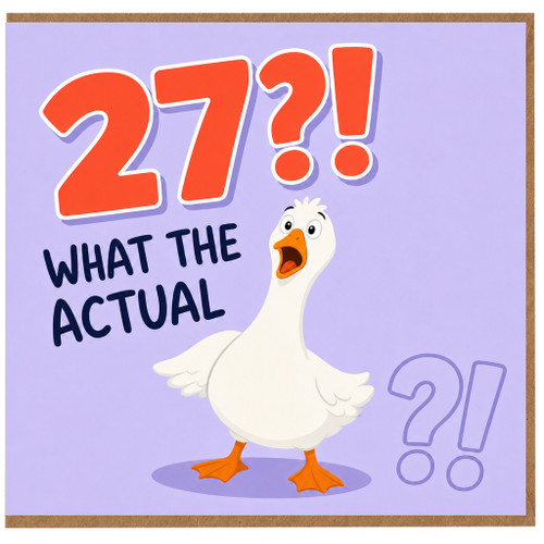 27th Birthday Card, Funny Goose What The Actual Card
