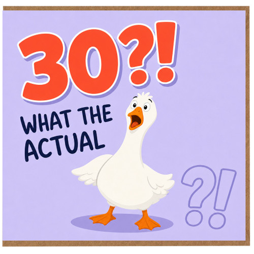 30th Birthday Card, What The Actual Funny Goose Card