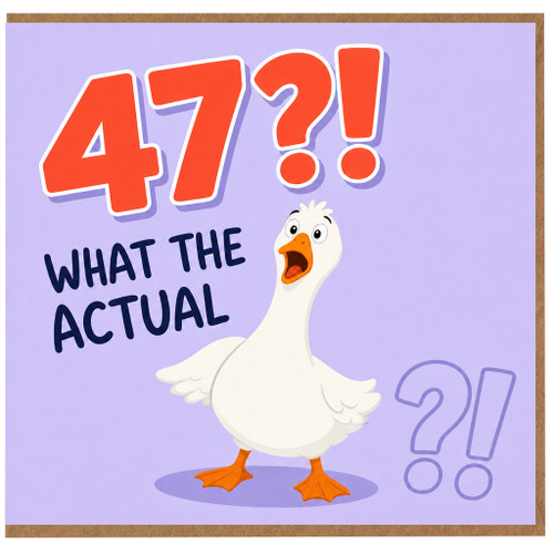 47th Birthday Card, What The Actual Goose Funny Birthday Card