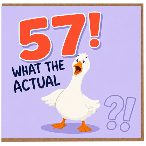 57th Birthday Card, Funny What The Actual Goose Birthday Card