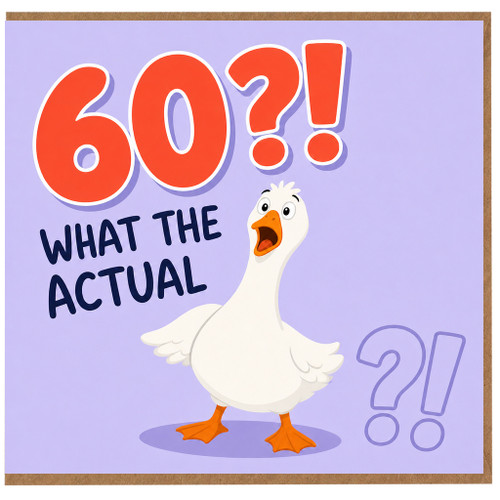 60th Birthday Card, What The Actual 60?! Funny Goose Birthday Card