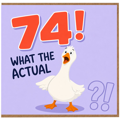 74th Birthday Card, Funny Goose 'What The Actual?!' Card