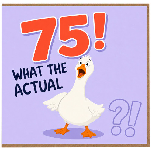 75th Birthday Card, Funny Duck 75! What The Actual Card